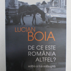 DE CE ESTE ROMANIA ALTFEL? , EDITIA A II - A ADAUGITA de LUCIAN BOIA , 2013