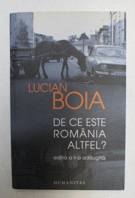 DE CE ESTE ROMANIA ALTFEL? , EDITIA A II - A ADAUGITA de LUCIAN BOIA , 2013 foto