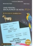 Ghid pentru bacalaureat de nota 10 (zece). Biologie clasele IX-X (Biologie vegetala si animala). Sinteze, teste si rezolvari 2027