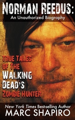 Norman Reedus: True Tales of the Walking Dead&amp;#039;s Zombie Hunter - An Unauthorized Biography foto