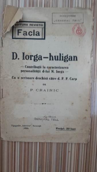 D. Iorga - huligan. Contributii la caracterizarea personalitatii dlui N.Iorga, cu o scrisoare deschisa catre d. P.P. Carp - P. Crainic