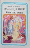 Balade si Idile. Fire de Tort - George Cosbuc, Minerva 1983, Poezie Romantica, Arcade, Editie Paperback