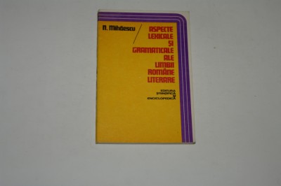 Aspecte lexicale si gramaticale ale limbii romane literare - N. Mihaescu foto
