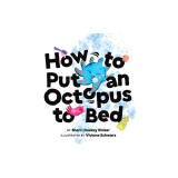 How to Put an Octopus to Bed: (going to Bed Book, Read-Aloud Bedtime Book for Kids)
