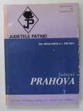 JUDETUL PRAHOVA de GH. NICULESCU si I. VELCEA , SERIA '' JUDETELE PATRIEI '' , 1973 , * PREZINTA URME DE UZURA