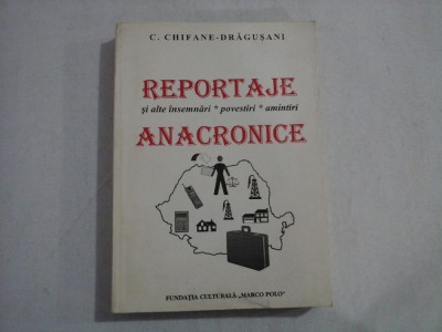 REPORTAJE si alte insemnari * povestiri * amintiri ANACRONICE - C. Chifane-Dragusani (dedicatie si autograf) foto