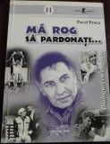 Pavel Proca - Mă rog să pardonaţi... - dialoguri cu antracte