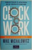 Clockwork. Proiecteaza-ti afacerea sa se conduca singura &ndash; Mike Michalowicz