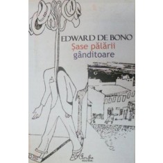 SASE PALARII GANDITOARE-EDWARD DE BONO 2006