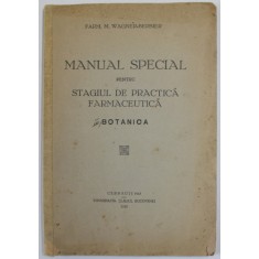 MANUAL SPECIAL PENTRU STAGIUL DE PRACTICA FARMACEUTICA - BOTANICA de M. WAGNER - BERBIER , 1943