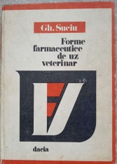 FORME FARMACEUTICE DE UZ VETERINAR-GH. SUCIU foto