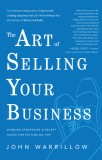 The Art of Selling Your Business: Winning Strategies &amp; Secret Hacks for Exiting on Top