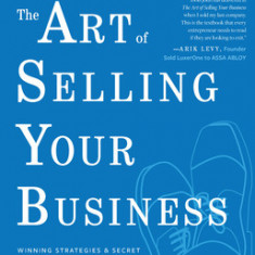 The Art of Selling Your Business: Winning Strategies & Secret Hacks for Exiting on Top