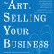 The Art of Selling Your Business: Winning Strategies &amp; Secret Hacks for Exiting on Top