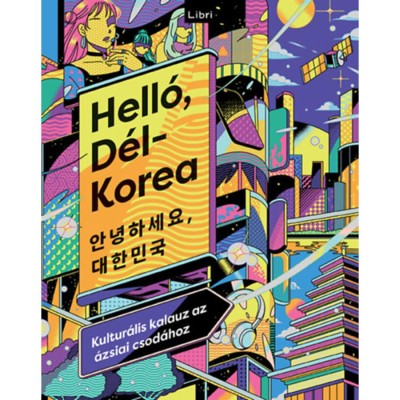 Hell&amp;oacute;, D&amp;eacute;l-Korea - Kultur&amp;aacute;lis kalauz az &amp;aacute;zsiai csod&amp;aacute;hoz foto