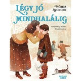L&eacute;gy j&oacute; mindhal&aacute;lig - M&oacute;ricz Zsigmond