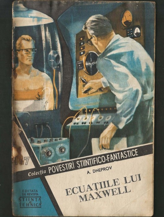 147 - ECUAȚIILE LUI MAXWELL - A. DNEPROV - COLECȚIA POVESTIRI ȘTIINȚIFICO-FANTASTICE CPSF