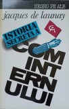 ISTORIA SECRETA A COMINTERNULUI-JACQUES DE LAUNAY-348659