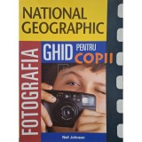 Neil Johnson - Fotografia - Ghid pentru copii (Editia: 2003)
