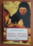 Alex Mihai Stoenescu - Patimile Sfantului Tommaso D`Aquino