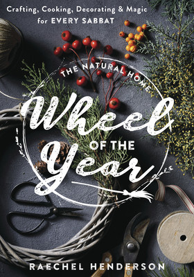 The Natural Home Wheel of the Year: Crafting, Cooking, Decorating &amp;amp; Magic for Every Sabbat foto