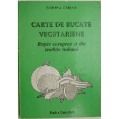 Carte de bucate vegetariene. Retete europene si din traditia indiana &ndash; Simona Crisan