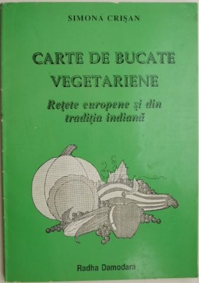 Carte de bucate vegetariene. Retete europene si din traditia indiana &amp;ndash; Simona Crisan foto