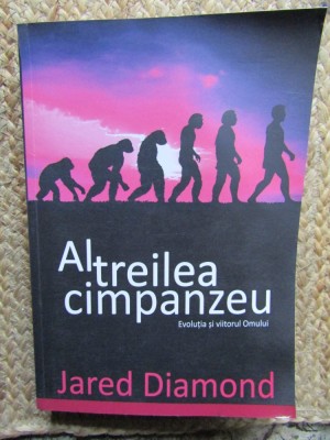 Jared Diamond - AL TREILEA CIMPANZEU EVOLUTIA SI VIITORUL OMULUI foto