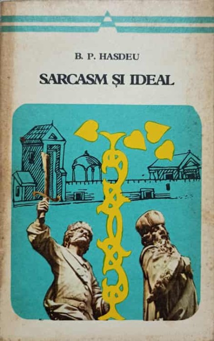 SARCASM SI IDEAL. VERSURI SI PROZA-BOGDAN PETRICEICU HASDEU-236882