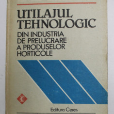 UTILAJUL TEHNOLOGIC DIN INDUSTRIA DE PRELUCRARE A PRODUSELOR HORTICOLE de BRAD SEGAL ...GEORGETA DIMA , 1984
