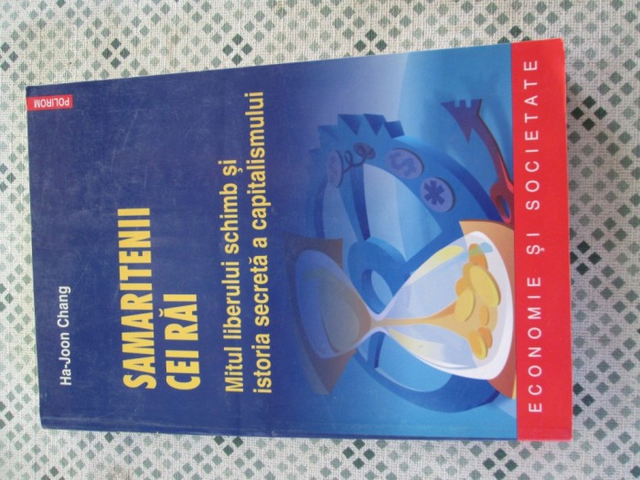 Ha-Joon Chang - Samaritenii cei rai. Mitul liberului schimb si istoria secreta a capitalismului