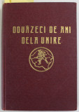 DOUAZECI DE ANI DELA UNIRE , MONOGRAFIE de TIRON ALBANI , VOLUMUL I : CUM S-A FACUT UNIREA , 1938 , EXEMPLAR NR. 728 DIN 1000 , SEMNAT *