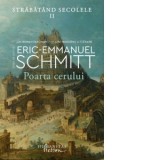 Poarta cerului. Strabatand secolele, volumul II - Eric-Emmanuel Schmitt, Doru Mares