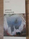 Pictura Romantica - Marcel Brion, 1972, Meridiane, Album Arta, Biblioteca de Arta, Romana, 455 Pagini