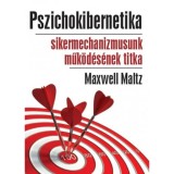 Pszichokibernetika - Sikermechanizmusunk műk&ouml;d&eacute;s&eacute;nek titka - Maxwell Maltz