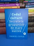 DANIEL COYLE - CODUL CULTURII _ SECRETELE GRUPURILOR DE MARE SUCCES , 2018 *