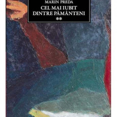 Marin Preda - Cel mai iubit dintre pământeni ( vol. 2 )