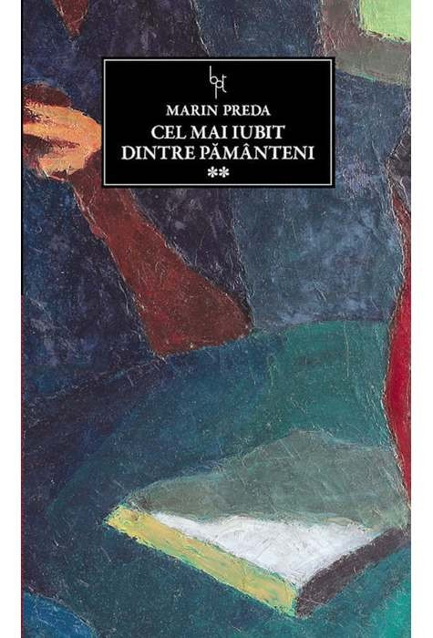 Marin Preda - Cel mai iubit dintre păm&acirc;nteni ( vol. 2 )