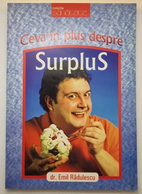 Ceva &amp;icirc;n plus despre surplus: Cauzele, prevenirea și combaterea obezității - autor Emil Rădulescu foto