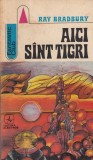 Ray Bradbury - Aici sunt tigri (Albatros, Fantastic Club, 1974) - Roman SF, Beletristica