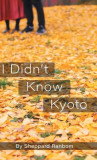 I Didn&#039;t Know Kyoto