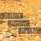 I Didn&#039;t Know Kyoto