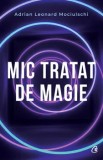 Cumpara ieftin Mic tratat de magie/Adrian Leonard Mociulschi, Curtea Veche Publishing