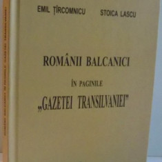 ROMANII BALCANICI IN PAGINILE "GAZETEI TRANSILVANIEI" de EMIL TIRCOMNICU, STOICA LASCU , 2012
