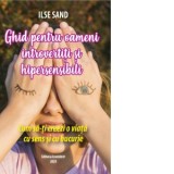 Ghid pentru oameni introvertiti si hipersensibili. Cum sa-ti creezi o viata cu sens si cu bucurie - Ilse Sand