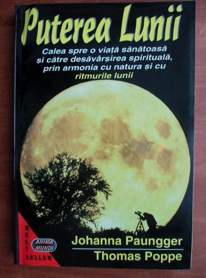 Johanna Paungger, Thomas Poppe - Puterea Lunii (Luna influenta astrala astrologie armonie ritmurile horoscop bioritmuri corpul uman energie terapie)