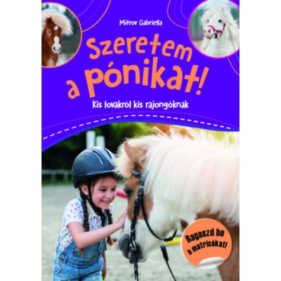 Szeretem a p&amp;oacute;nikat! - Kis lovakr&amp;oacute;l kis rajong&amp;oacute;knak - Mitrov Gabriella foto