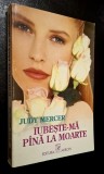 Iubeste-ma pina/pana la moarte - Judy Mercer