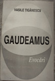 Cumpara ieftin VASILE TIGANESCU - GAUDEAMUS (EVOCARI) [RADAUTI 1996 / ingrij. VASILE PRECOP]