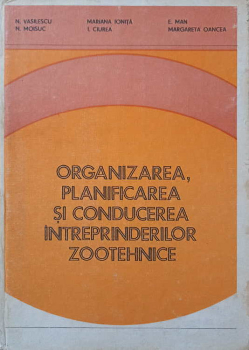 ORGANIZAREA, PLANIFICAREA SI CONDUCEREA INTREPRINDERILOR ZOOTEHNICE-N. VASILESCU, N. MOISUC, MARIANA IONITA, I.